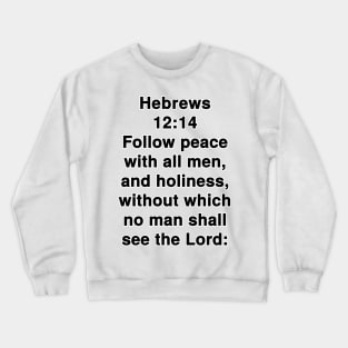 Hebrews 12:14  King James Version (KJV) Bible Verse Typography Crewneck Sweatshirt